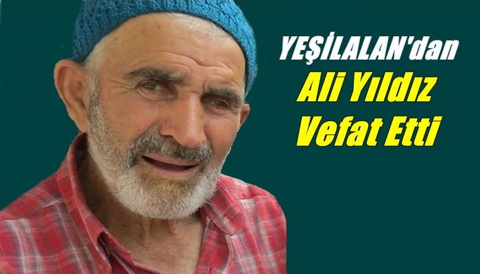 Yeşilalan mahallesinden Ali Yıldız vefat etti