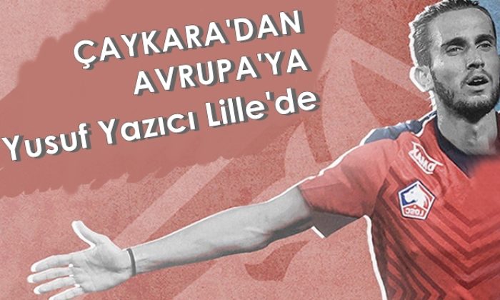 Çaykara’dan Avrupa’ya: Yusuf Yazıcı rekor kırarak gitti!