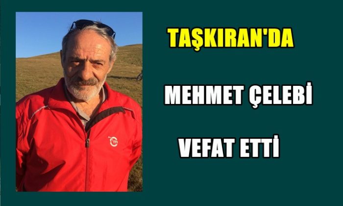Mehmet Çelebi Taşkıran ‘da vefat etti