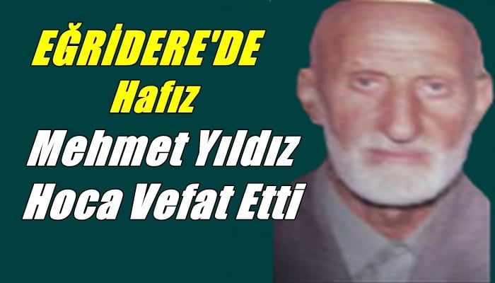 Eğridere mahallesinden emekli din görevlisi Mehmet Yıldız vefat etti