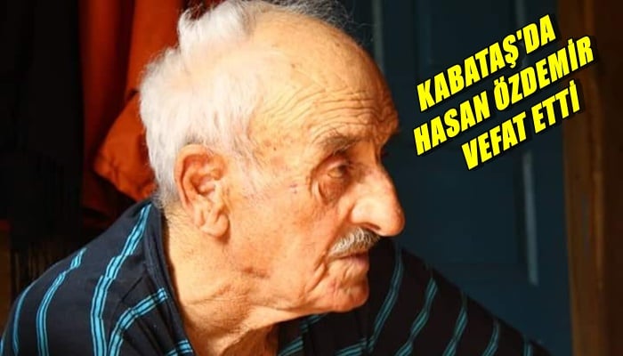 Kabataş mahallesinden Hasan Özdemir vefat etti