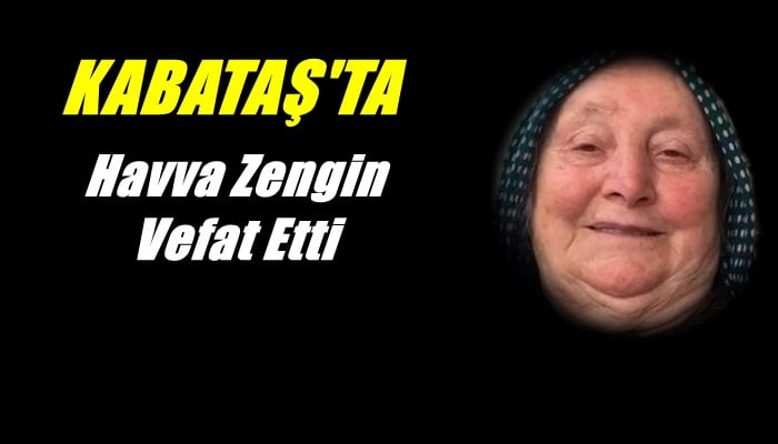 Kabataş mahallesinden Havva Zengin vefat etti