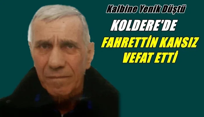 Koldere mahallesinden Fahrettin Kansız vefat etti