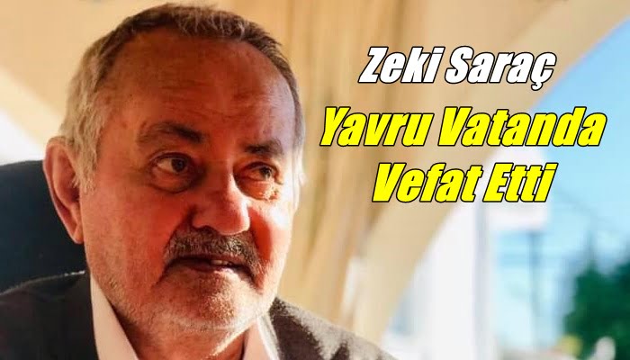 Zeki Saraç Kuzey Kıbrıs Türk Cumhuriyetinde vefat etti.