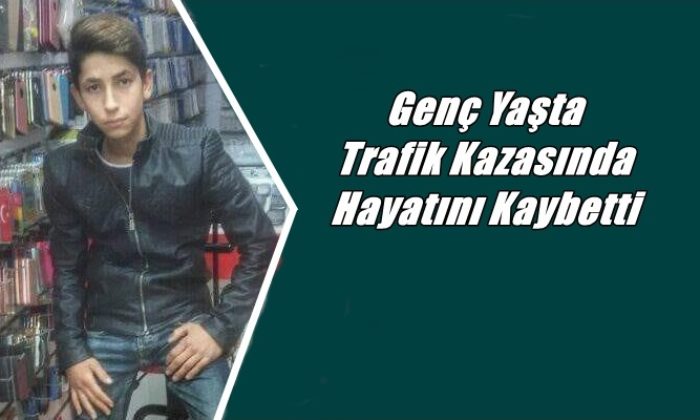 Genç yaşta trafik kazasında vefat etti