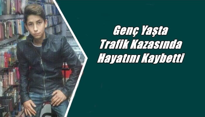 Genç yaşta trafik kazasında vefat etti