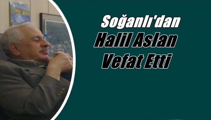 Soğanlı mahallesinden Halil Aslan vefat etti