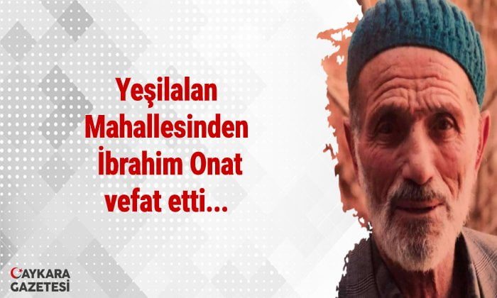 Yeşilalan mahallesinden İbrahim Onat vefat etti