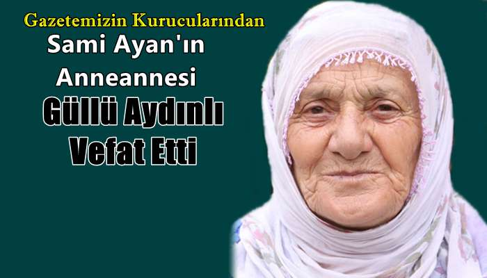 Şahinkaya Mahallesinden Güllü Aydınlı vefat etti