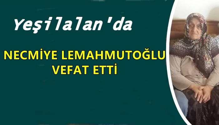 Yeşilalan mahallesinden Necmiye Lemahmutoğlu vefat etti