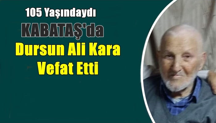 Kabataş mahallesinden Dursun Ali Kara vefat etti