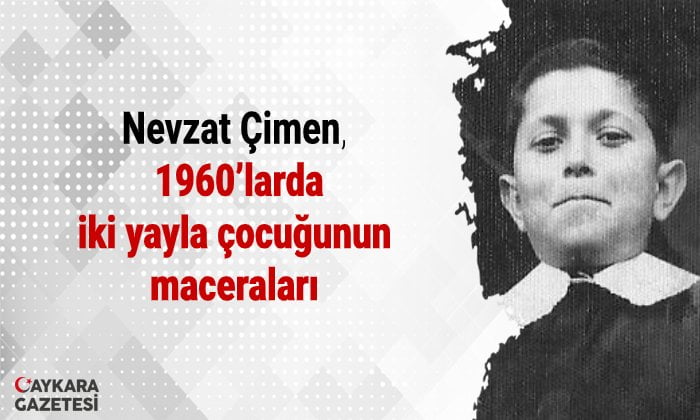 Nevzat Çimen 1960’larda iki yayla çocuğunun maceralarını yazdı