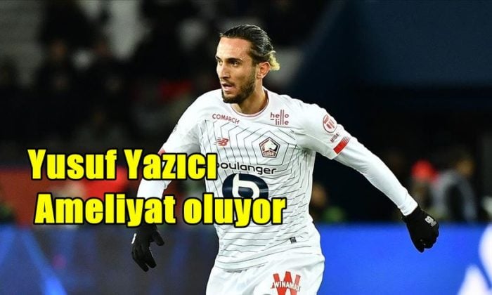 Yusuf Yazıcı cumartesi günü Roma’da ameliyat olacak