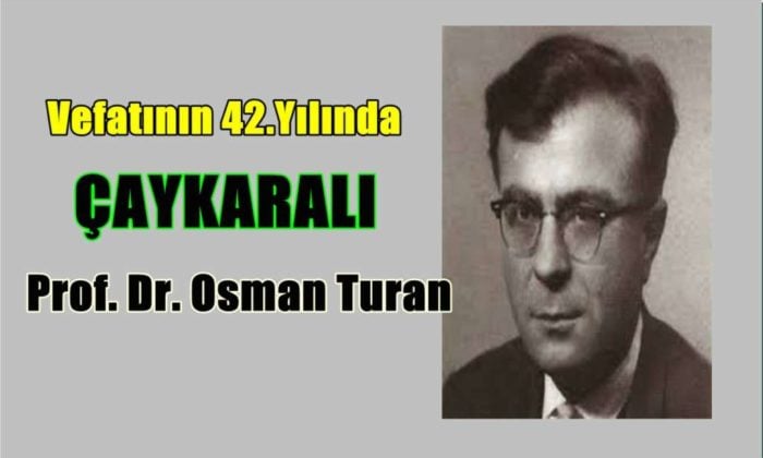 Çaykaralı Prof Dr. Osman Turan’ı rahmetle anıyoruz