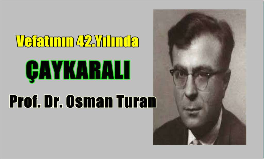 Çaykaralı Prof Dr. Osman Turan’ı rahmetle anıyoruz