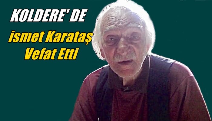 Koldere mahallesinden İsmet Karataş vefat etti