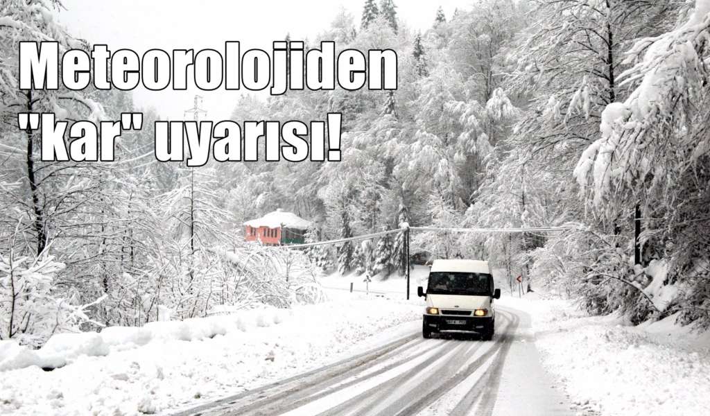 Meteorolojiden bölgemiz için kar uyarısı