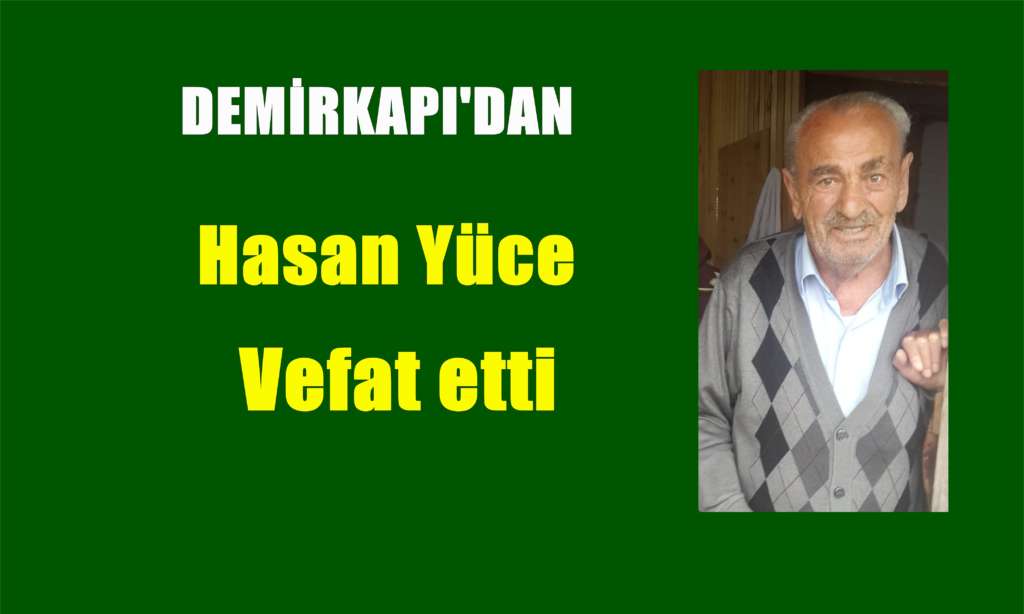 Demirkapı Mahallesinden Hasan Yüce vefat etti