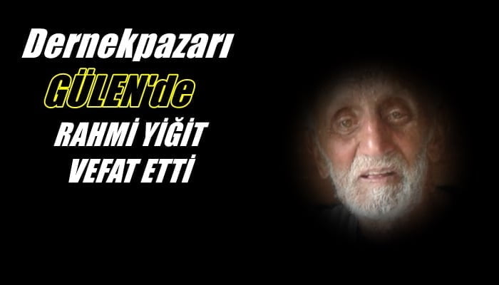 Gülen mahallesinden Rahmi Yiğit vefat etti