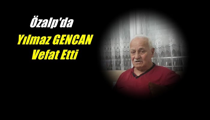Özalp ilçesi Emek mahallesinde ikamet eden Yılmaz Gencan vefat etti