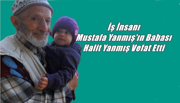 Çamlıbel mahallesinden Hanefi (Halit) Yanmış vefat etti