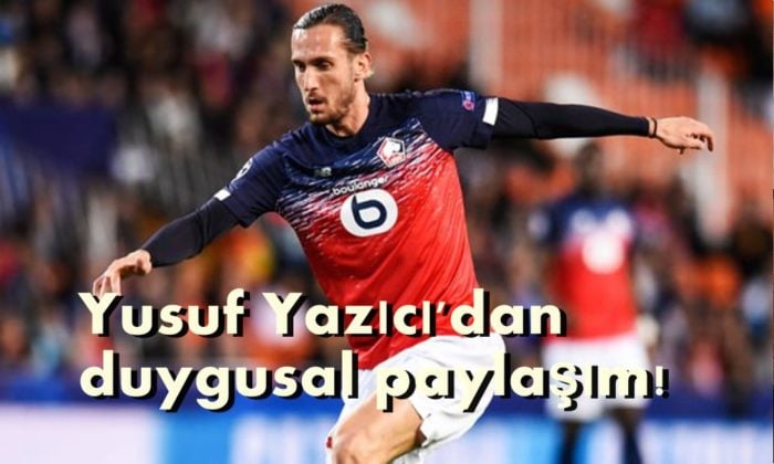 Yusuf Yazıcı’dan duygulandıran paylaşım!