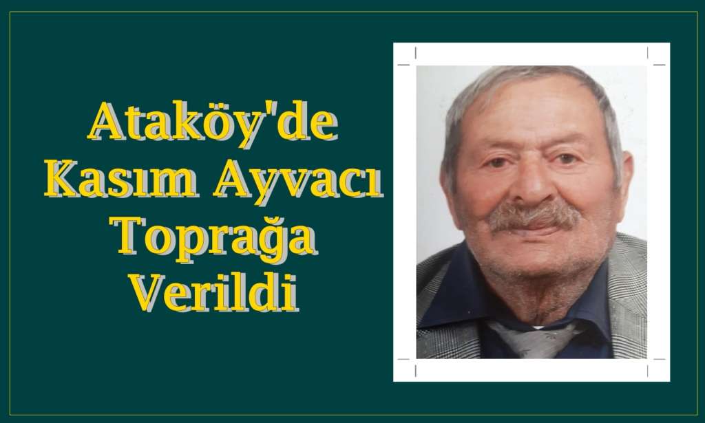 Ataköy’de Kasım Ayvacı toprağa verildi