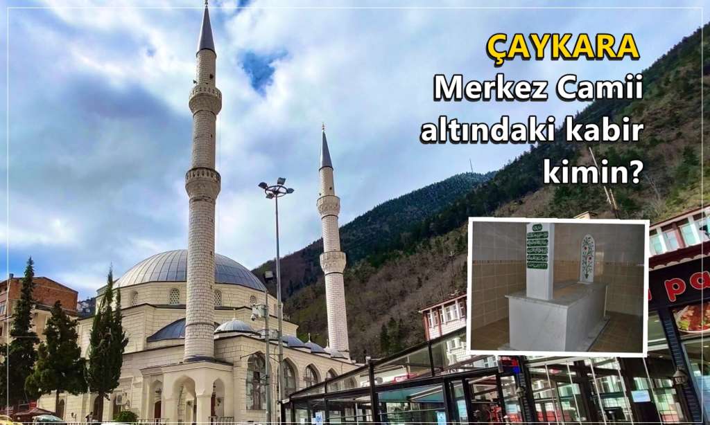 Çaykara Camii’nin altında bir kabir olduğunu biliyor muydunuz?