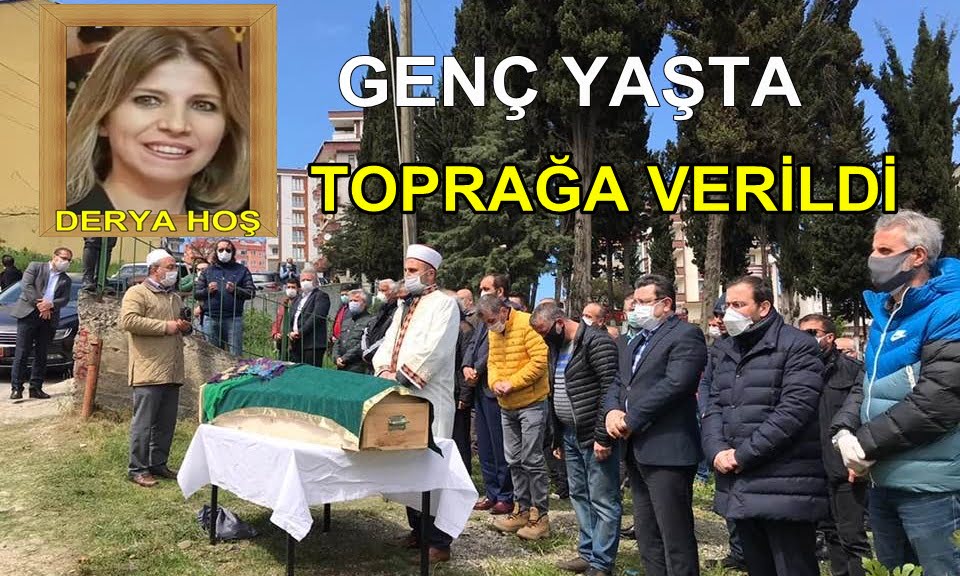 Derya Hoş Genç yaşta son yolculuğuna uğurlandı