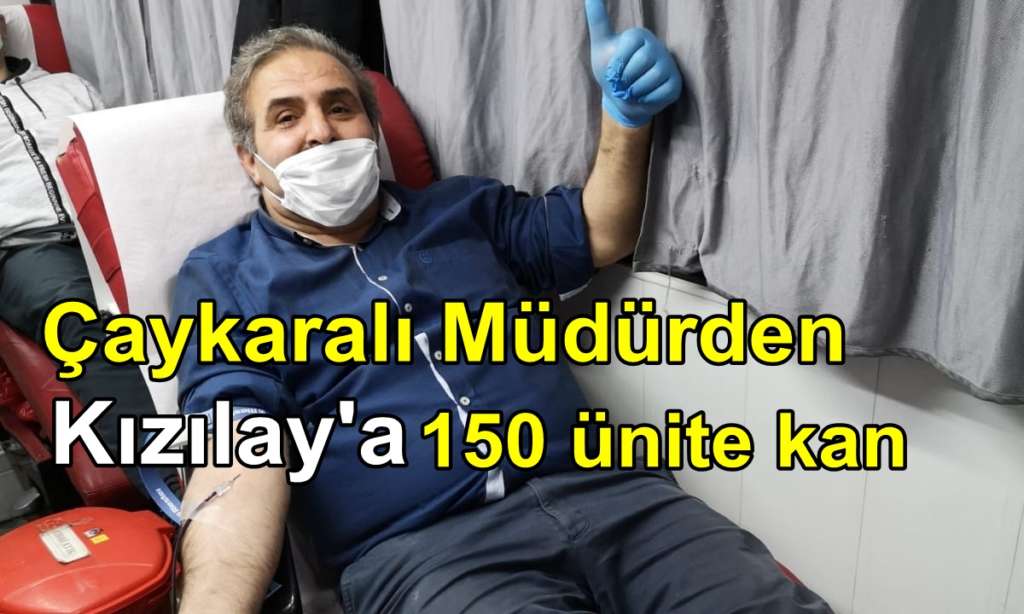 Çaykaralı Müdür Kızılay Kan merkezine 150 ünite kan bağışlamasına öncülük etti