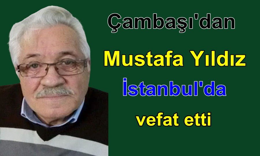 Mustafa Yıldız İstanbul’da vefat etti