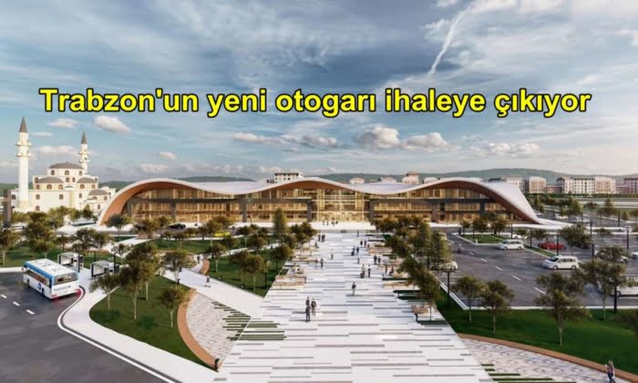 Trabzon’un yeni otogarı projesi ihaleye çıkıyor