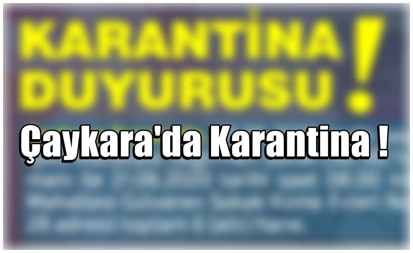 Çaykara’da koronavirüs nedeniyle bazı noktalarda karantina uygulanıyor