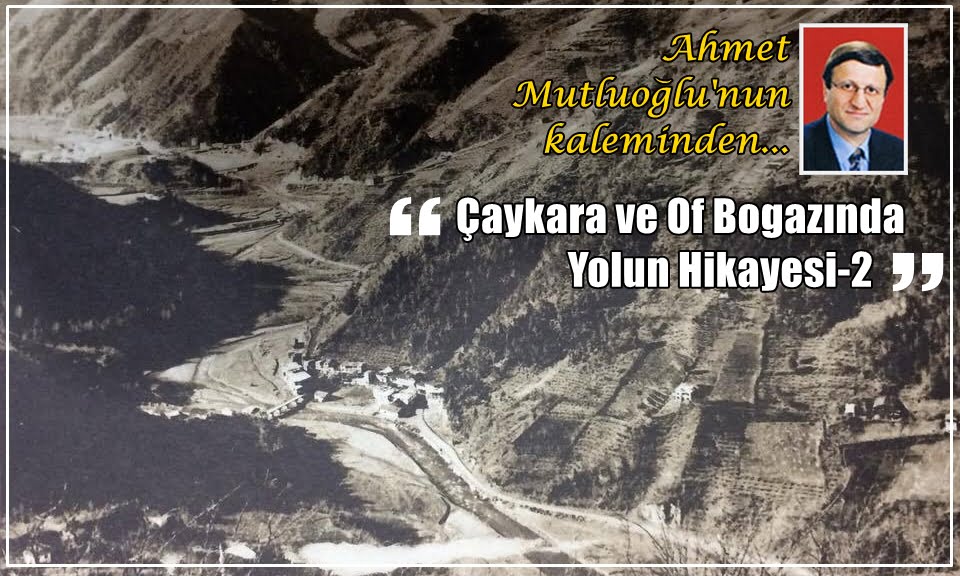   Çaykara ve Of Boğazında Yolun Hikayesi-2    