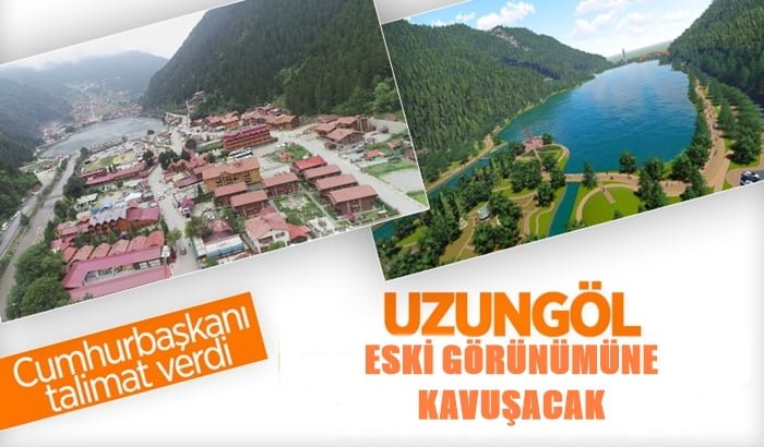Uzungöl, eski görünümüne kavuşacak