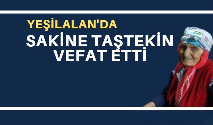 Yeşilalan mahallesinden Sakine Taştekin vefat etti