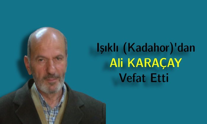Ali Karaçay Vefat Etti