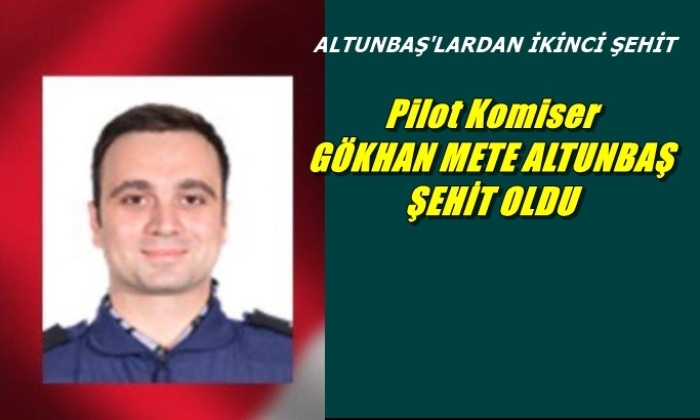 Pilot komiser Gökhan Mete Altunbaş şehit oldu