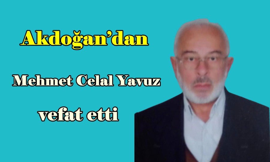 Akdoğan’dan Mehmet Celal Yavuz vefat etti