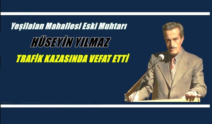 Yeşilalan eski muhtarı Hüseyin Yılmaz vefat etti