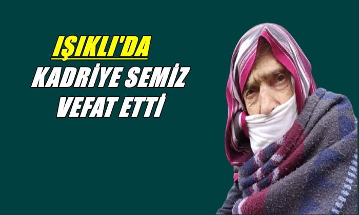 Işıklı mahallesinden Kadriye Semiz vefat etti