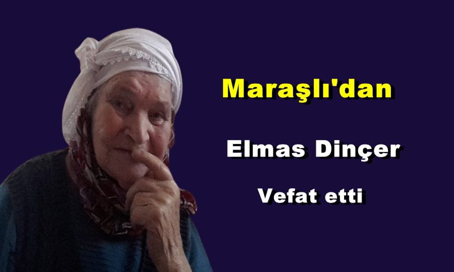 Maraşlı Mahallesinden H.Elmas Dinçer vefat etti