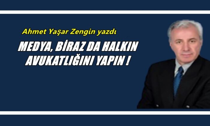 Medya, Biraz da Halkın Avukatlığını Yapın!
