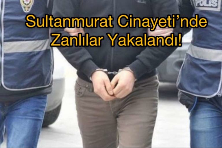 Sultanmurat cinayeti zanlıları ele geçirildi