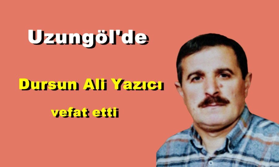 Uzungöl Mahallesinden Dursun Ali Yazıcı vefat etti