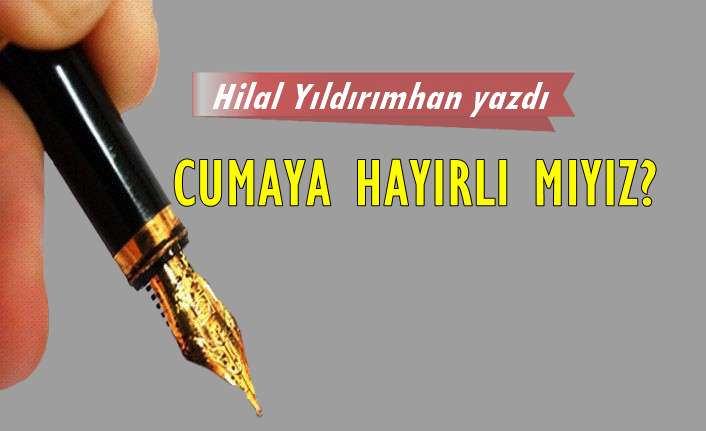 Cumaya hayırlı mıyız?