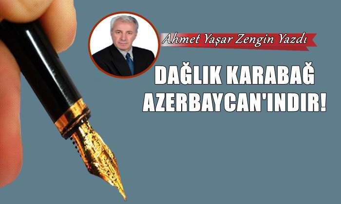 Dağlık Karabağ, Azerbaycan’ındır!