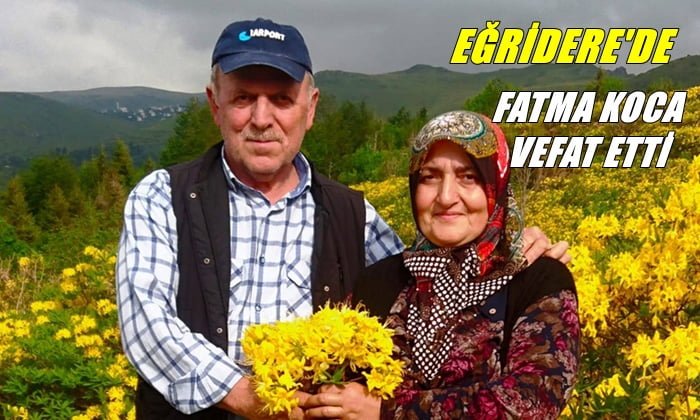 Eğridere mahallesinden Fatma Koca vefat etti