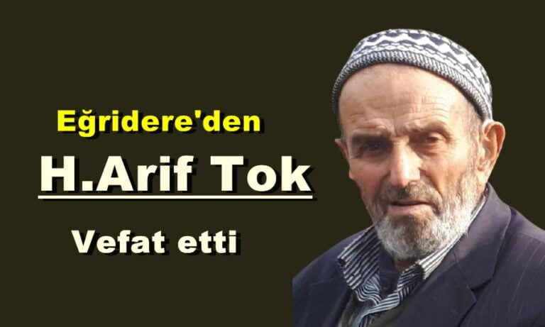 Eğridere Mahallesinden H.Arif Tok vefat etti