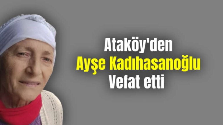 Ataköy Mahallesinden Ayşe Kadıhasanoğlu Vefat etti